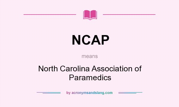 What does NCAP mean? It stands for North Carolina Association of Paramedics