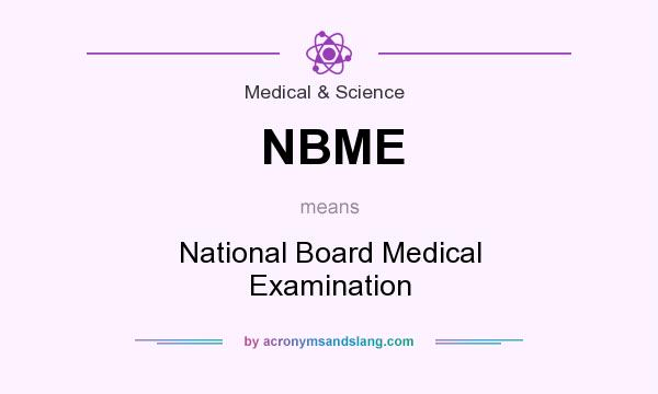 What does NBME mean? It stands for National Board Medical Examination