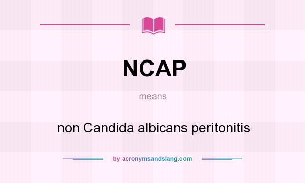 What does NCAP mean? It stands for non Candida albicans peritonitis
