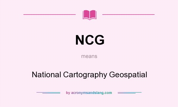 What does NCG mean? It stands for National Cartography Geospatial