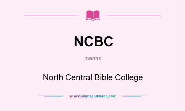 What does NCBC mean? It stands for North Central Bible College