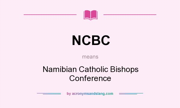 What does NCBC mean? It stands for Namibian Catholic Bishops Conference