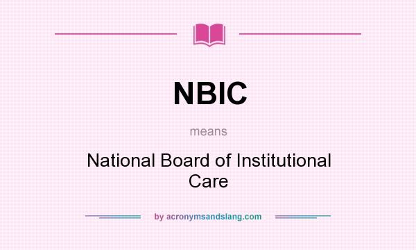 What does NBIC mean? It stands for National Board of Institutional Care