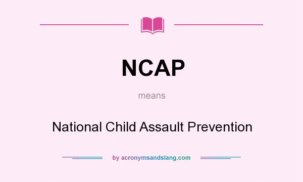 What does NCAP mean? It stands for National Child Assault Prevention