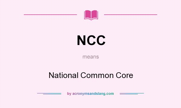 What does NCC mean? It stands for National Common Core