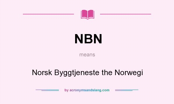 What does NBN mean? It stands for Norsk Byggtjeneste the Norwegi