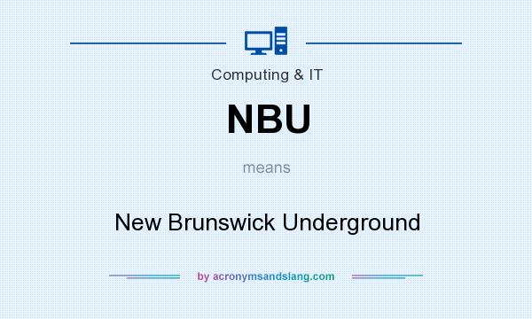 What does NBU mean? It stands for New Brunswick Underground