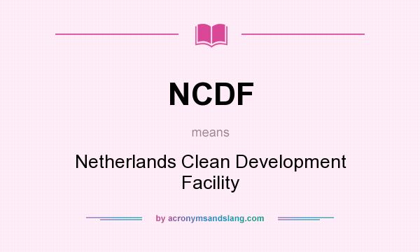 What does NCDF mean? It stands for Netherlands Clean Development Facility