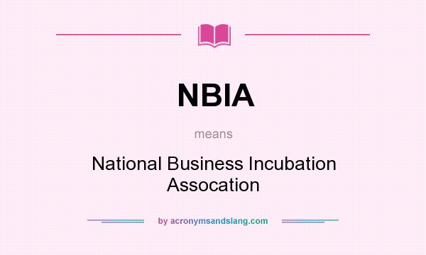 What does NBIA mean? It stands for National Business Incubation Assocation