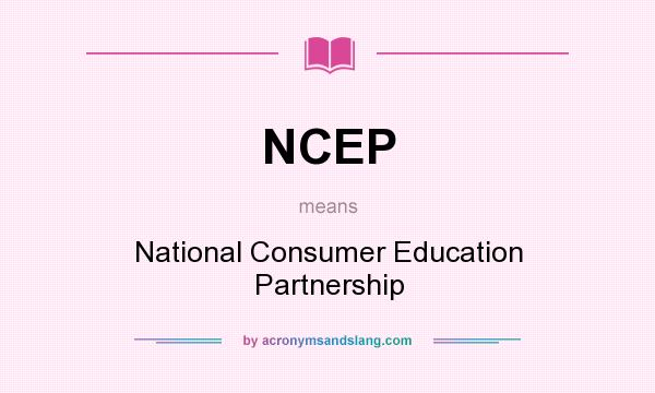 What does NCEP mean? It stands for National Consumer Education Partnership