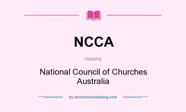 What does NCCA mean? It stands for National Council of Churches Australia