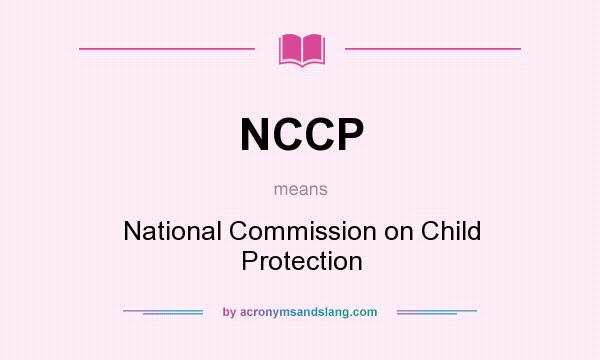 What does NCCP mean? It stands for National Commission on Child Protection