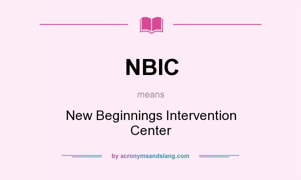 What does NBIC mean? It stands for New Beginnings Intervention Center
