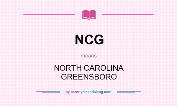 What does NCG mean? It stands for NORTH CAROLINA GREENSBORO