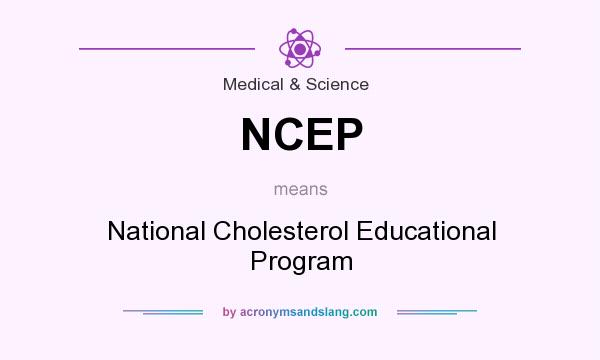 What does NCEP mean? It stands for National Cholesterol Educational Program