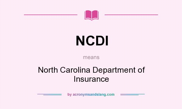 What does NCDI mean? It stands for North Carolina Department of Insurance