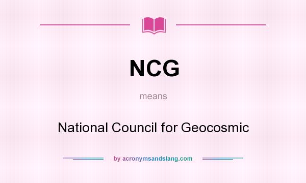 What does NCG mean? It stands for National Council for Geocosmic
