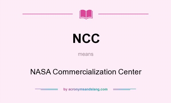 What does NCC mean? It stands for NASA Commercialization Center