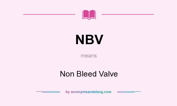 What does NBV mean? It stands for Non Bleed Valve