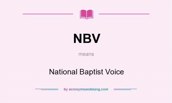 What does NBV mean? It stands for National Baptist Voice