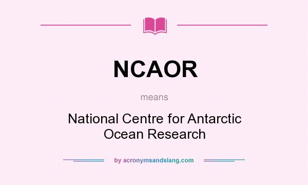 What does NCAOR mean? It stands for National Centre for Antarctic Ocean Research