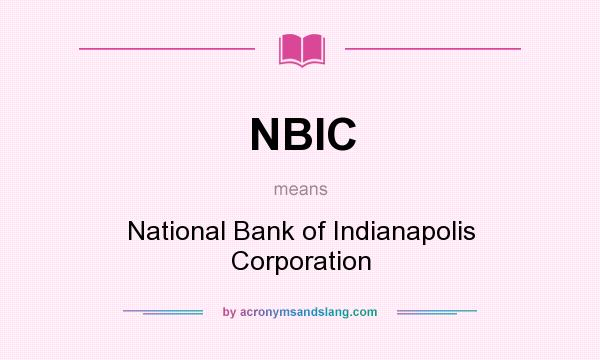 What does NBIC mean? It stands for National Bank of Indianapolis Corporation