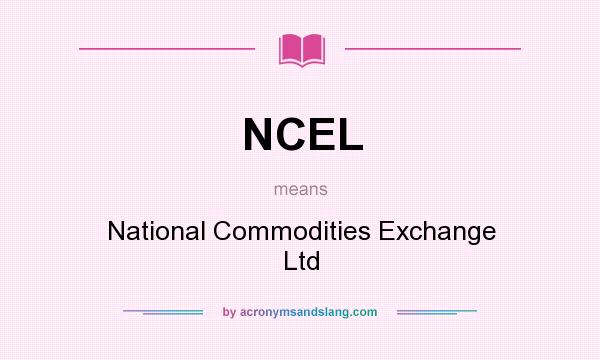 What does NCEL mean? It stands for National Commodities Exchange Ltd