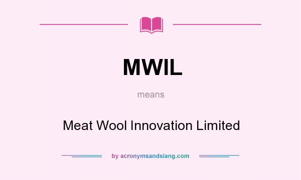 What does MWIL mean? It stands for Meat Wool Innovation Limited