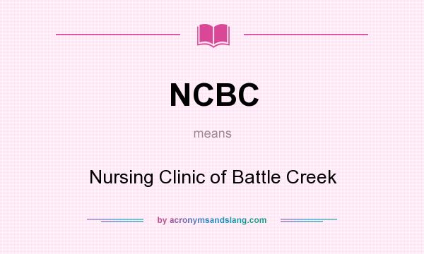 What does NCBC mean? It stands for Nursing Clinic of Battle Creek