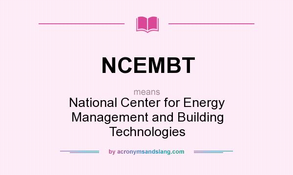 What does NCEMBT mean? It stands for National Center for Energy Management and Building Technologies
