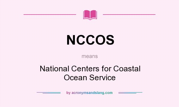 What does NCCOS mean? It stands for National Centers for Coastal Ocean Service