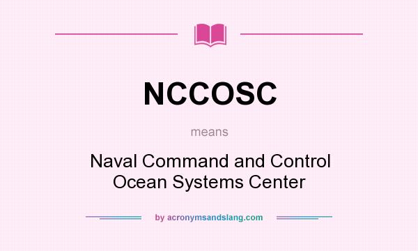 What does NCCOSC mean? It stands for Naval Command and Control Ocean Systems Center