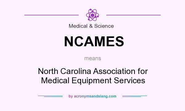 What does NCAMES mean? It stands for North Carolina Association for Medical Equipment Services