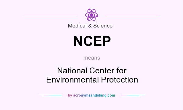 What does NCEP mean? It stands for National Center for Environmental Protection