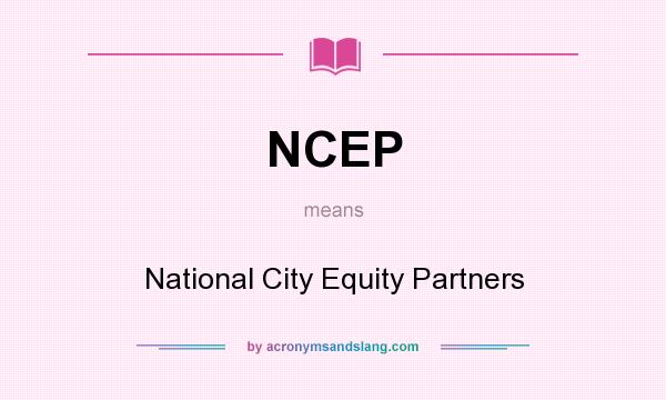 What does NCEP mean? It stands for National City Equity Partners