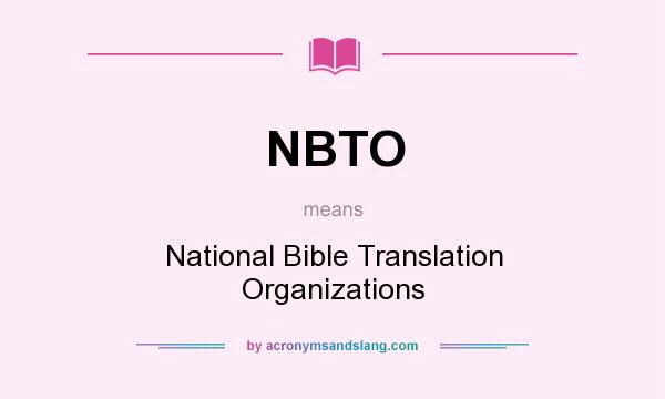 What does NBTO mean? It stands for National Bible Translation Organizations