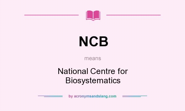 What does NCB mean? It stands for National Centre for Biosystematics