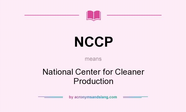 What does NCCP mean? It stands for National Center for Cleaner Production