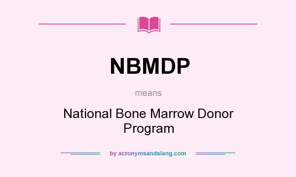 What does NBMDP mean? It stands for National Bone Marrow Donor Program