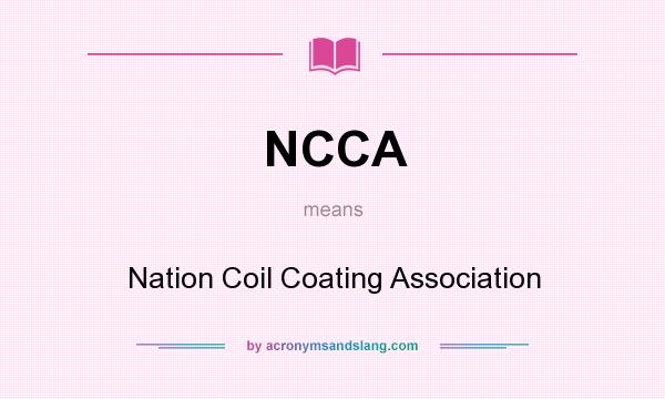 What does NCCA mean? It stands for Nation Coil Coating Association