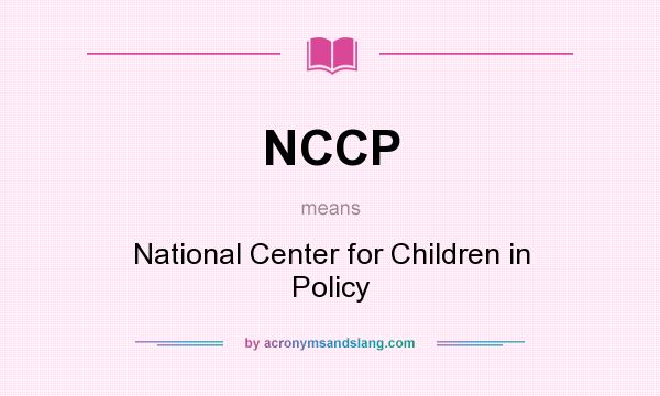 What does NCCP mean? It stands for National Center for Children in Policy