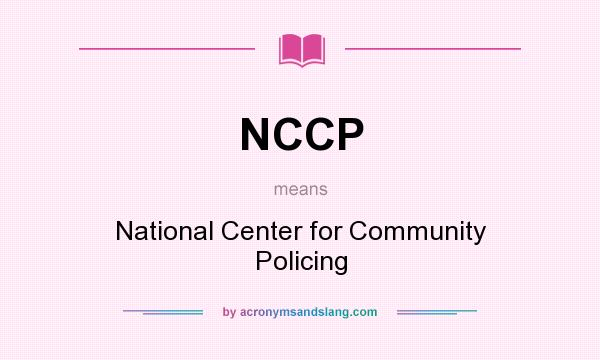 What does NCCP mean? It stands for National Center for Community Policing