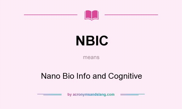 What does NBIC mean? It stands for Nano Bio Info and Cognitive
