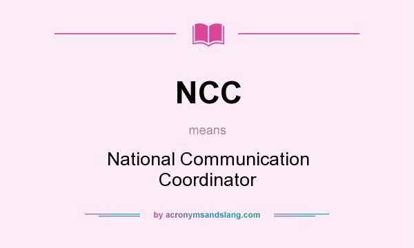 What does NCC mean? It stands for National Communication Coordinator