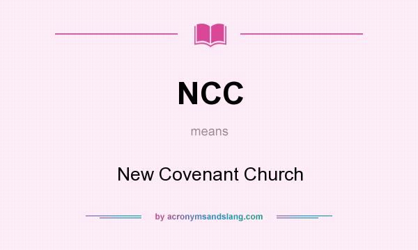 What does NCC mean? It stands for New Covenant Church