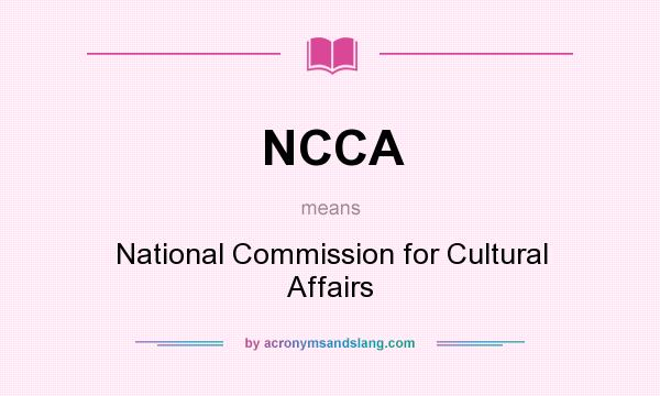What does NCCA mean? It stands for National Commission for Cultural Affairs
