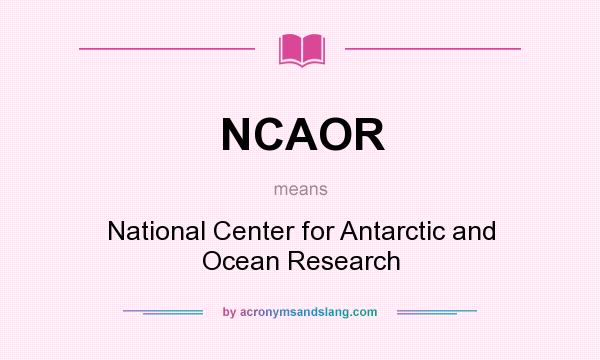 What does NCAOR mean? It stands for National Center for Antarctic and Ocean Research