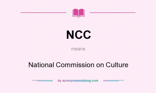 What does NCC mean? It stands for National Commission on Culture