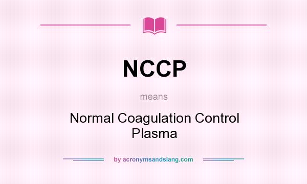 What does NCCP mean? It stands for Normal Coagulation Control Plasma