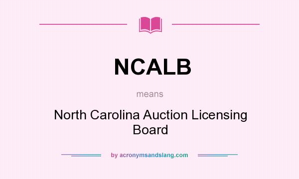 What does NCALB mean? It stands for North Carolina Auction Licensing Board